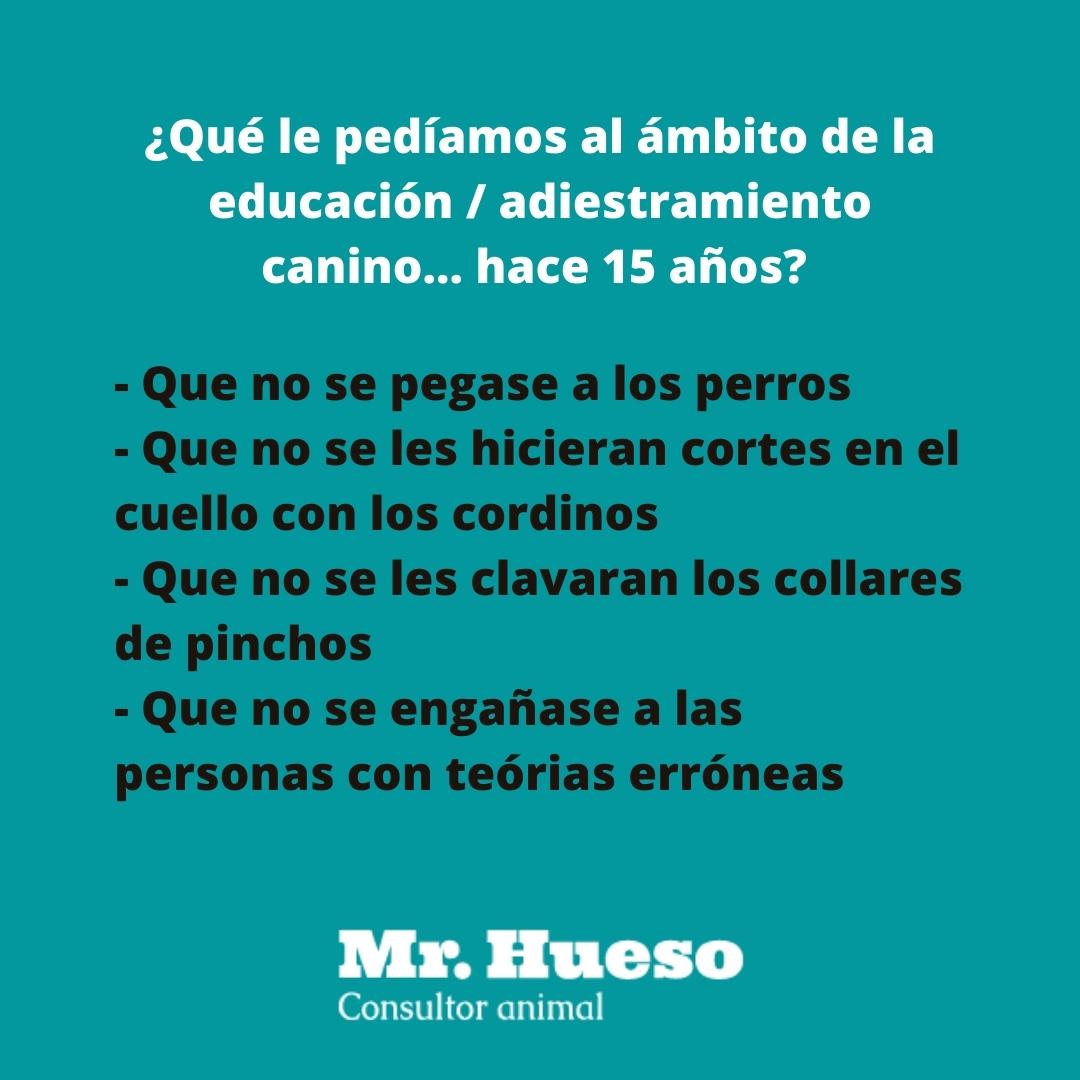 Hace 15 años pedíamos que no se pegase a los perros y que no se engañase a las personas con teorías erróneas